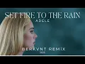 Download Lagu Adele - Set Fire To The Rain (BERKVNT Remix)
