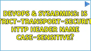 DevOps SysAdmins Is Strict-Transport-Security HTTP header name case-sensitive