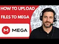How to Upload Files to MEGA Full Guide 2026