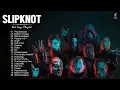S L I P K N O T Greatest Hits Full Album -  Best Songs Of S L I P K N O T Playlist 2022