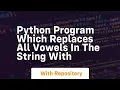Python program which replaces all vowels in the string with