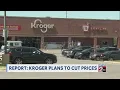 Report Kroger plans to cut prices