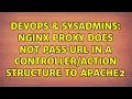 DevOps SysAdmins Nginx proxy does not pass url in a structure to Apache2