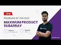 Maximum Product Subarray Problem of the Day- 21 Abhishek Yadav GeeksforGeeks Practice