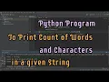 Python program to print count of words and characters present in a given String Logical Coding