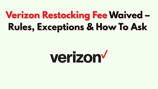 Verizon Restocking Fee Waived - Rules Exceptions How To Ask