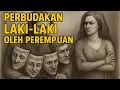 Perbudakan Laki-Laki oleh Perempuan – Fakta Mengerikan yang Wajib Kamu Ketahui