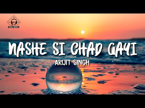 Download MP3 Arijit Singh - Nashe Si Chadh Gayi (Lyrics)