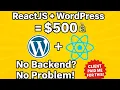 How I Made 500 with ReactJS WordPress No Backend Needed