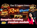 PYQs of EXCEPTION HANDLING AND RANDOM MODULE Class 12 Computer Science Rock in Board Series