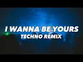 Lagu I WANNA BE YOURS [techno remix]