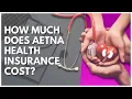How Much Does Aetna Health Insurance Cost
