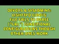 lighttpd config file fails to parse HTTP url conditional configurations though other ones work