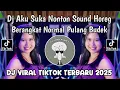 Download Lagu DJ AKU SUKA NONTON SOUND HOREG BERANGKAT NORMAL PULANG BUDEK || DJ SOUND HOREG VIRAL TIKTOK 2025 