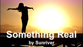 Download Something Real by Sunriver Lyrics | Sunriver Music MP3