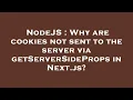 NodeJS Why are cookies not sent to the server via getServerSideProps in Next js