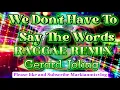 (We Don't Have To Say The Words)Gerard Joling RAGGAE REMIX#nocopyrightmusic @Markianmixvlog0520