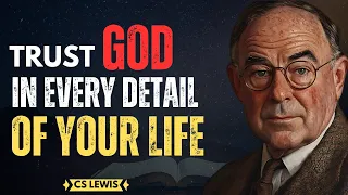 Trust in God’s Work in Every Detail of Your Life | CS Lewis Inspired #trustingod
