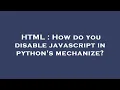 HTML How do you disable javascript in python s mechanize