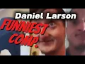 DANIEL LARSON FUNNIEST COMPILATION
