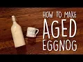 How to make Aged Eggnog - Wait six weeks before drinking Brewin the Most