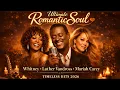 Lagu Ultimate Romantic Soul: Best of Luther Vandross, Whitney \u0026 Mariah Carey - Timeless Hits 2026