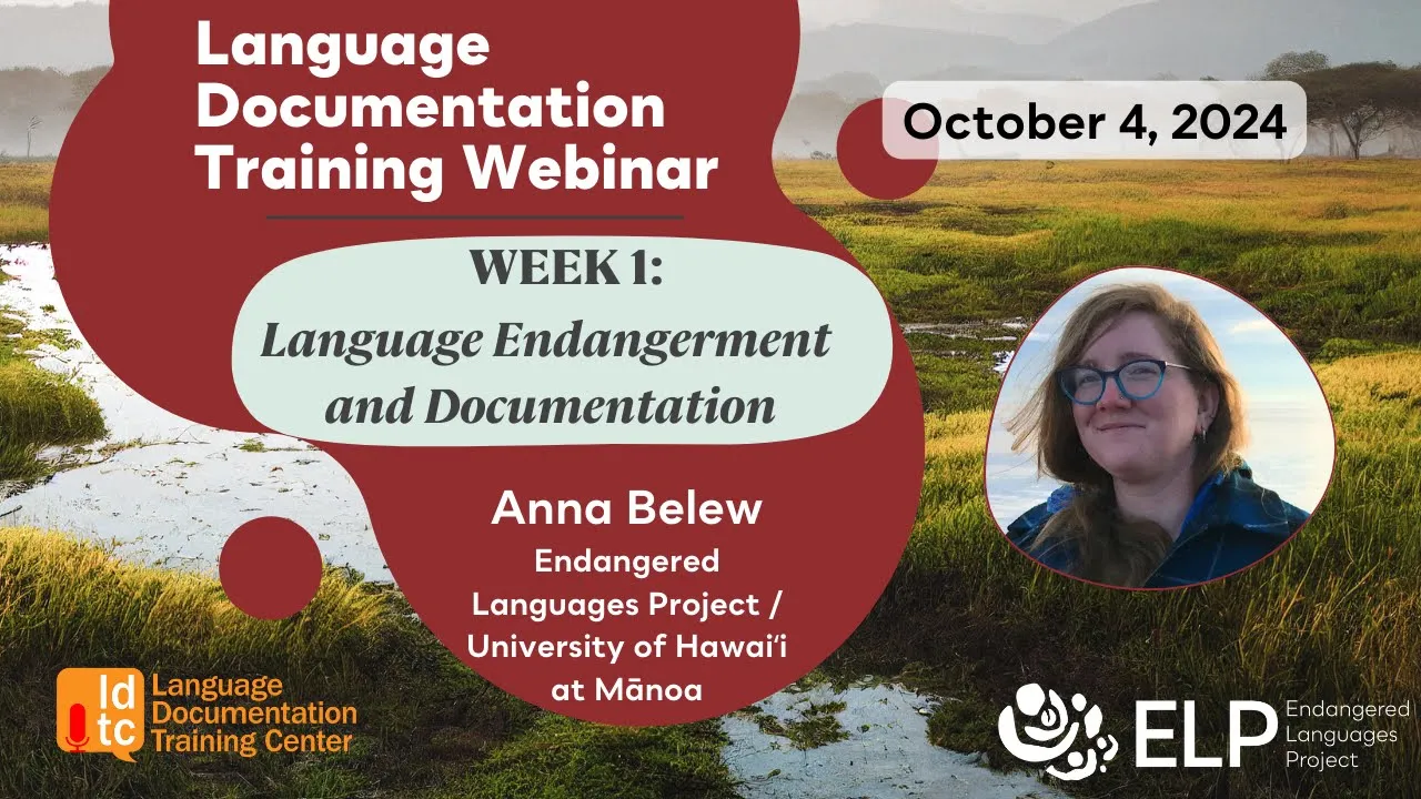 Week 1: Language Endangerment and Documentation (2024 Language Documentation Webinars)