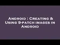 Android Creating Using 9-patch images in Android