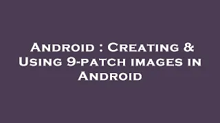 Android Creating Using 9-patch images in Android