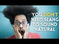 You Don t Need Slang to Sound Natural