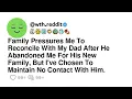 Family Pressures Me To Reconcile With My Dad After He Abandoned Me For His New Family But I ve C