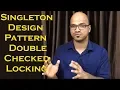 Singleton Design Pattern using Double Checked Locking Part 4