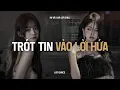 Download Lagu ♬ Trót Tin Vào Lời Hứa (Lofi Lyrics) - Hạ Vũ x Air Lofi Chill | Vì Người Đã Đã khiến Trái Tim Mồ Côi