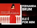 Download Lagu 03 Ele é por mim | Fernanda Brum
