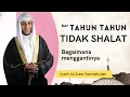 Download Lagu Sholat yang ditinggalkan bertahun tahun bagaimana menggantinya - Syekh Ali Jaber