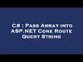 C Pass Array into ASP NET Core Route Query String