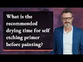 What is the recommended drying time for self etching primer before painting