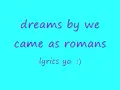 Dreams - We Came As Roman lyrics.