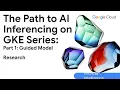 The path to AI inferencing on GKE Part 1 Guided model research