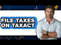 How to File Taxes on TaxAct - Full Guide