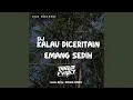Download Lagu DJ KALAU DICERITAIN X OH SAYANG WENAK