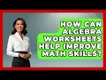 How Can Algebra Worksheets Help Improve Math Skills - Your Algebra Coach