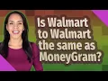 Is Walmart to Walmart the same as MoneyGram