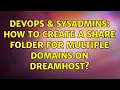 DevOps SysAdmins How to create a share folder for multiple domains on Dreamhost 2 Solutions