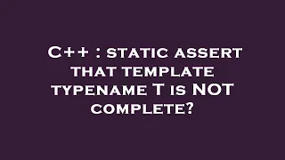 C static assert that template typename T is NOT complete