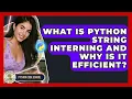 What Is Python String Interning And Why Is It Efficient - Python Code School