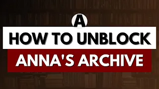 UNBLOCK ANNA S ARCHIVE How to Access Anna s Archive from Anywhere New Address