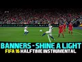 [FIFA16] Halftime Instrumental: Banners - Shine A Light