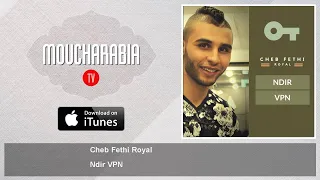 Cheb Fethi Royal Ndir VPN 