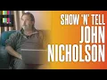 John Nicholson Interview SHOW N TELL